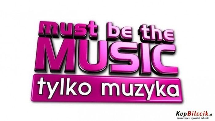 Must Be the Music (Polish TV series) Must Be The Music Tylko Muzyka bilety online