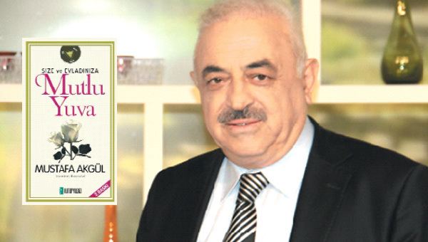 Mustafa Akgül Mustafa Akgl Mutlu yuva cennetin mutsuzu cehennemin dnya