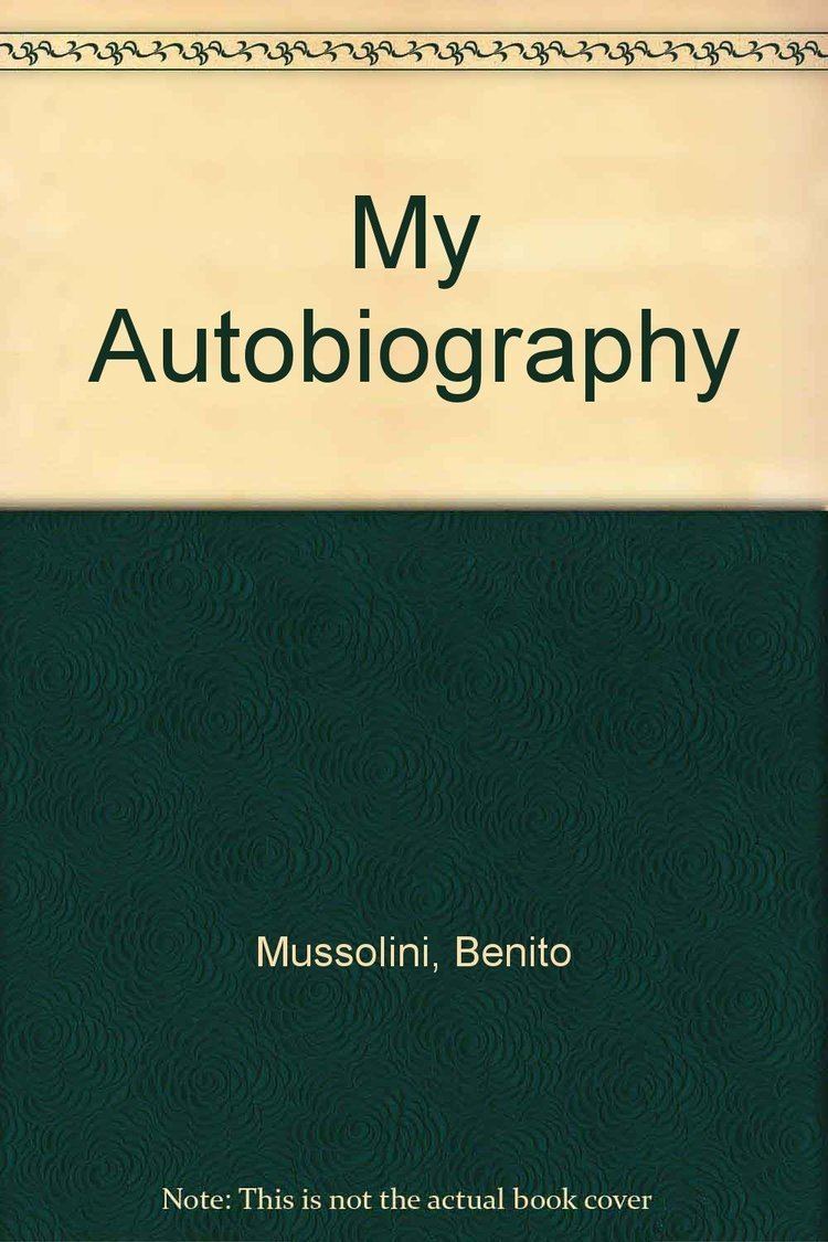 My Autobiography (Mussolini) httpsimagesnasslimagesamazoncomimagesI7