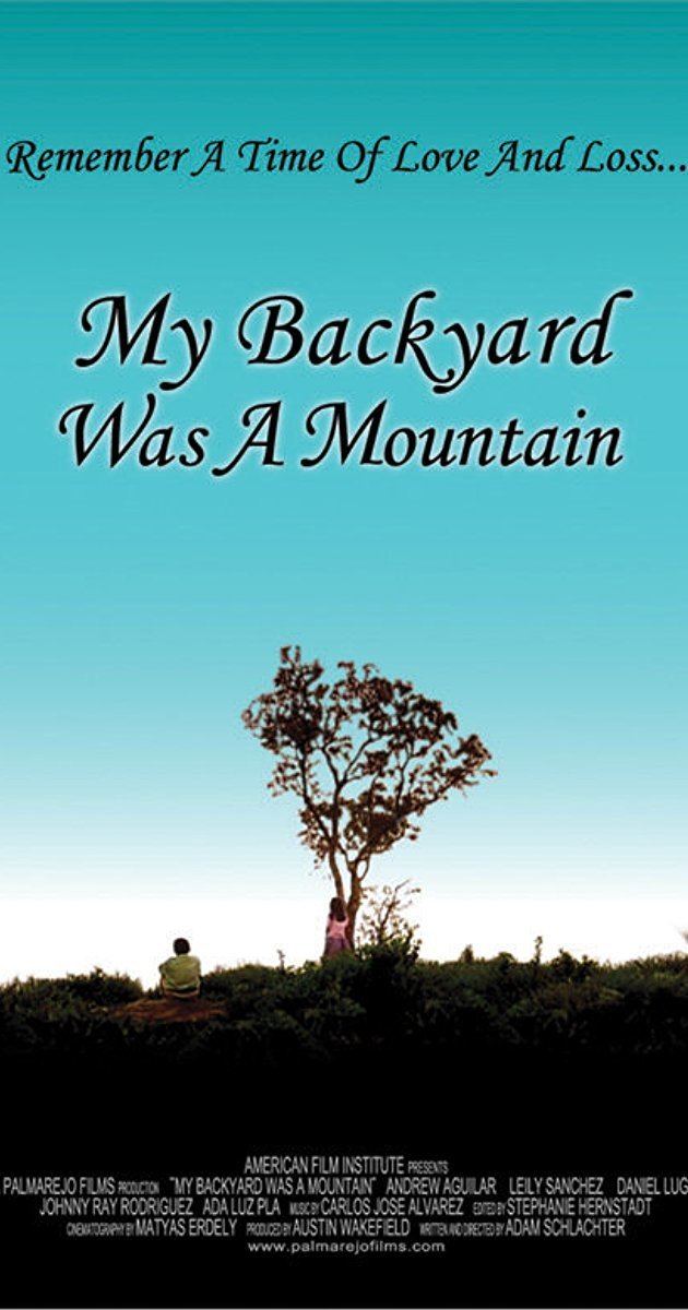 My Backyard Was A Mountain My Backyard Was a Mountain 2005 IMDb