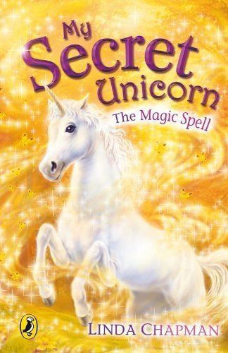 My Secret Unicorn My Secret Unicorn The Magic Spell Amazoncouk Linda Chapman