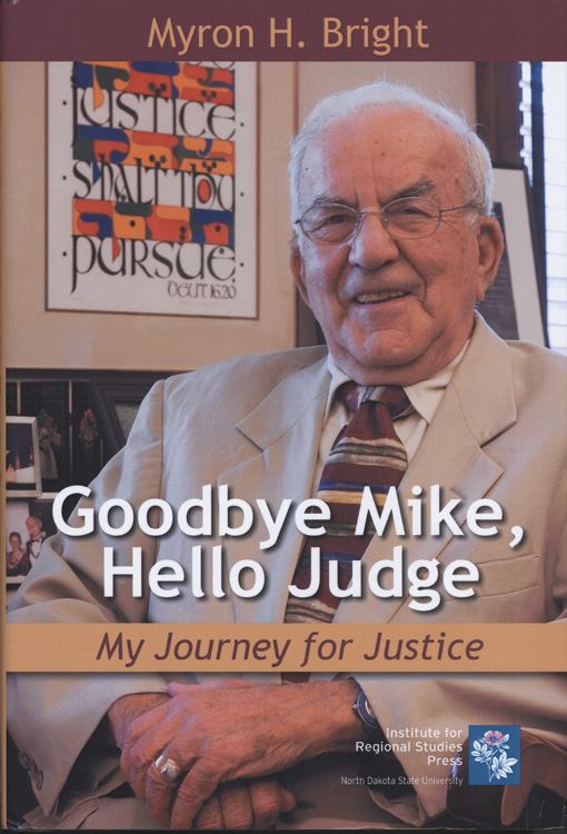 Myron H. Bright Judge Myron H Brights memoir Goodbye Mike Hello Judge My