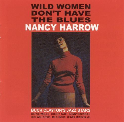 Nancy Harrow Wild Women Dont Have the Blues Nancy Harrow Songs Reviews