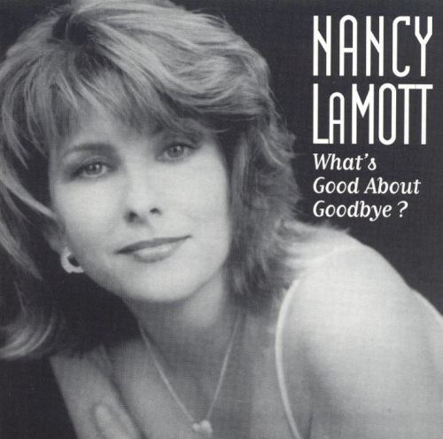 Nancy LaMott Whats Good About Goodbye Nancy LaMott Songs Reviews Credits