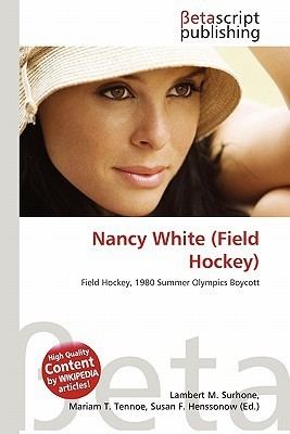 Nancy White (field hockey) Nancy White Field Hockey by Lambert M Surhone Mariam T Tennoe