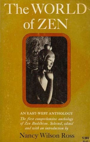 Nancy Wilson Ross The World of Zen An EastWest Anthology by Nancy Wilson Ross