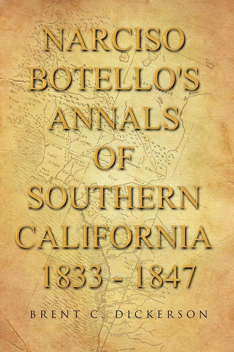 Narciso Botello Narciso Botellos Annals of Southern California 1833 1847 eBook by