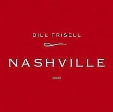 Nashville (Bill Frisell album) httpsuploadwikimediaorgwikipediaenthumb7