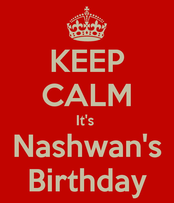 Nashwan KEEP CALM It39s Nashwan39s Birthday Poster Nashwan Keep CalmoMatic