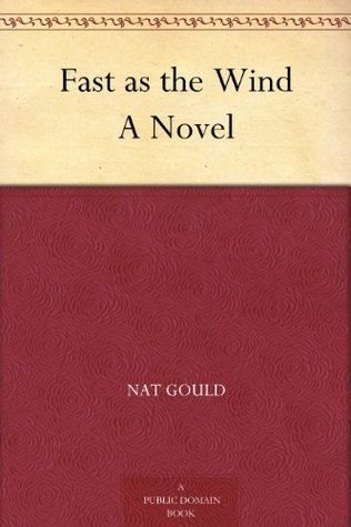 Nat Gould Fast as the Wind A Novel by Nat Gould