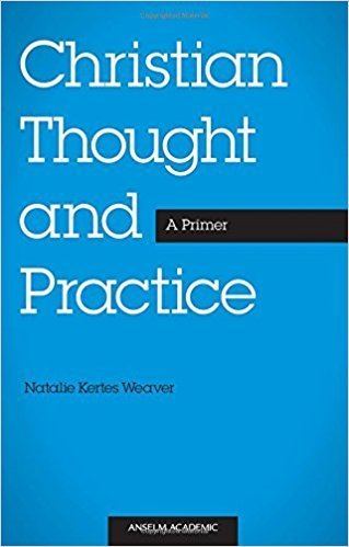 Natalie Kertes Weaver Christian Thought and Practice A Primer Natalie Kertes Weaver
