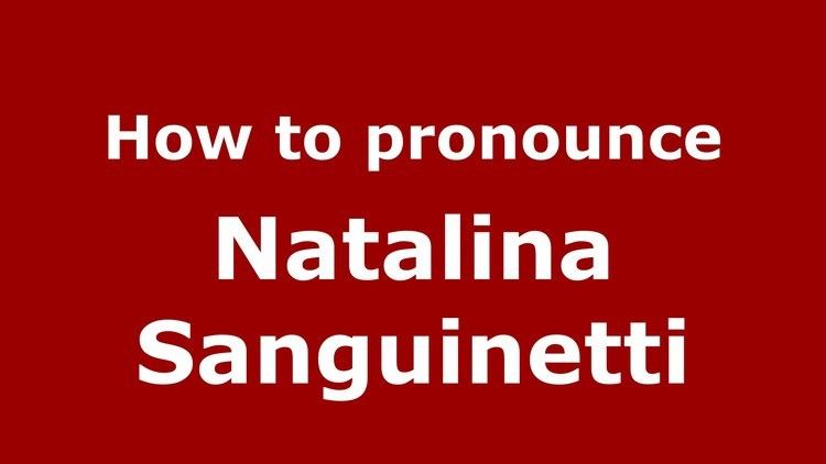 Natalina Sanguinetti How to pronounce Natalina Sanguinetti ItalianItaly