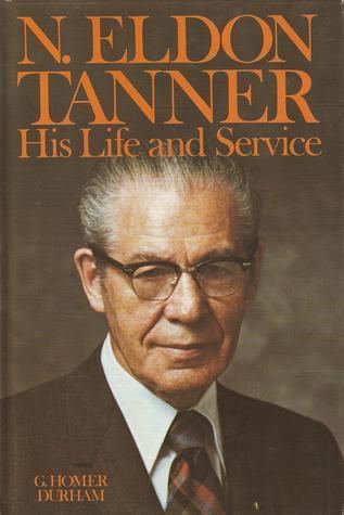 Nathan Eldon Tanner N Eldon Tanner his life and service by G Homer Durham