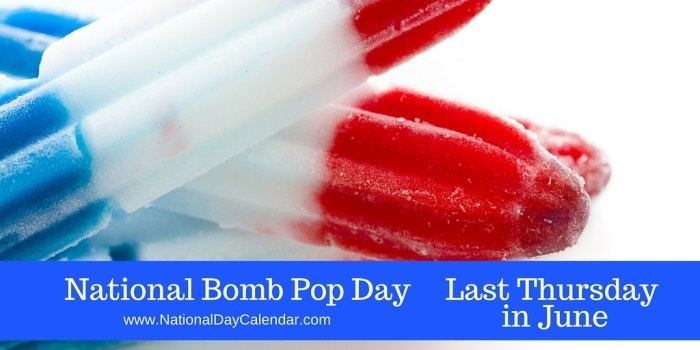 National Bomb NATIONAL BOMB POP DAY Last Thursday in June National Day Calendar