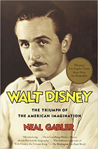 Neal Gabler Walt Disney The Triumph of the American Imagination Neal
