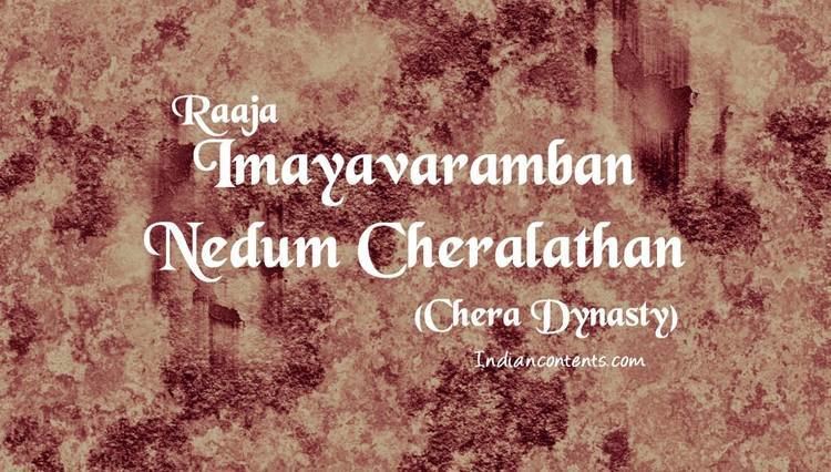 Nedum Cheralathan Imayavaramban Nedum Cheralathan Second Recognised Ruler Of Chera