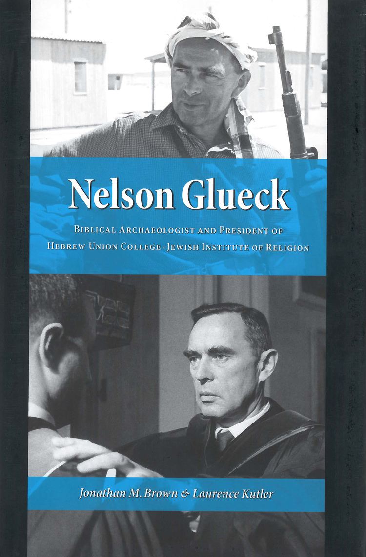 Nelson Glueck Nelson Glueck Biblical Archaeologist and President of the Hebrew