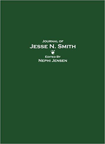 Nephi Jensen Journal of Jesse N Smith Edited by Nephi Jensen Jesse N Smith