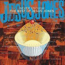 Never Enough: The Best of Jesus Jones httpsuploadwikimediaorgwikipediaenthumb9