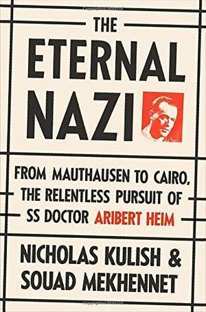 Nicholas Kulish THE ETERNAL NAZI by Nicholas Kulish Souad Mekhennet Kirkus Reviews