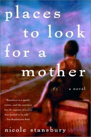 Nicole Stansbury Places to Look for a Mother A Novel by Nicole Stansbury