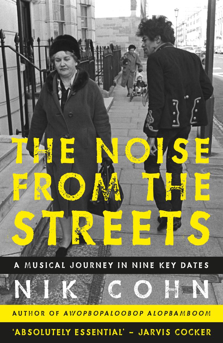 Nik Cohn The Noise From the Streets Nik Cohn No Exit Press