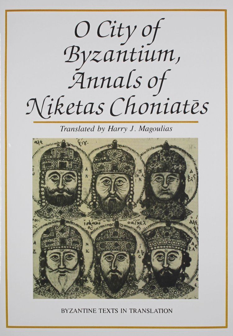 Niketas Choniates Amazoncom O City of Byzantium Annals of Niketas Choniates