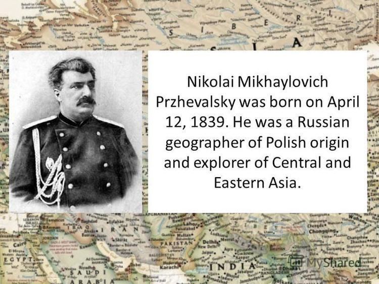 Nikolay Przhevalsky Nikolai Mikhaylovich Przhevalsky was born on