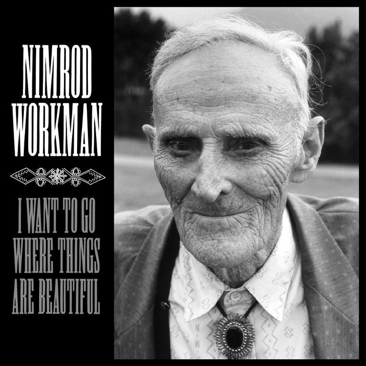 Nimrod Workman Where Things Are Beautiful Time Spent with Nimrod Workman