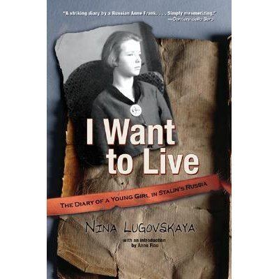 Nina Lugovskaya I Want To Live The Diary of a Young Girl in Stalins Russia by Nina