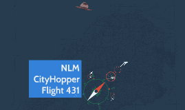 NLM CityHopper Flight 431 NLM CityHopper Flight 431 by braden perry on Prezi