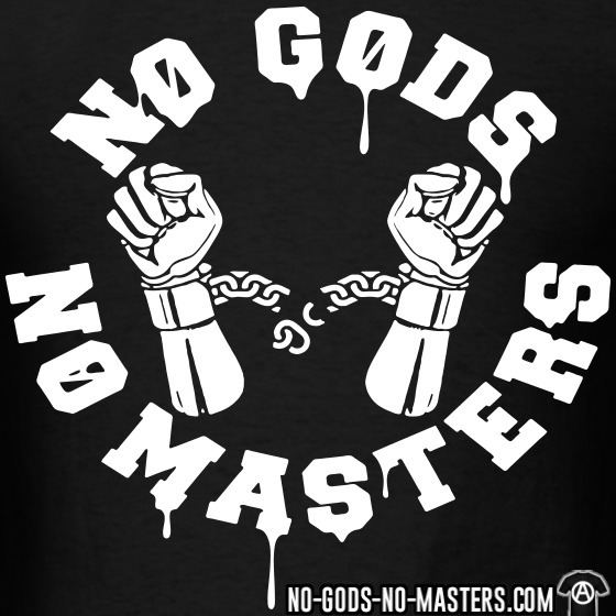 No gods, no masters httpswwwnogodsnomasterscomimages291001