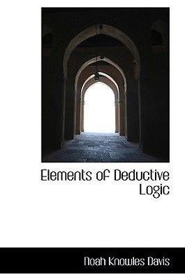 Noah K. Davis Elements of Deductive Logic by Noah K Davis Hardcover Book English