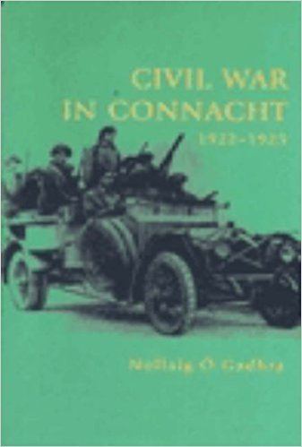 Nollaig Ó Gadhra Civil War In Connacht 19221923 Amazoncouk Nollaig Gadhra Books