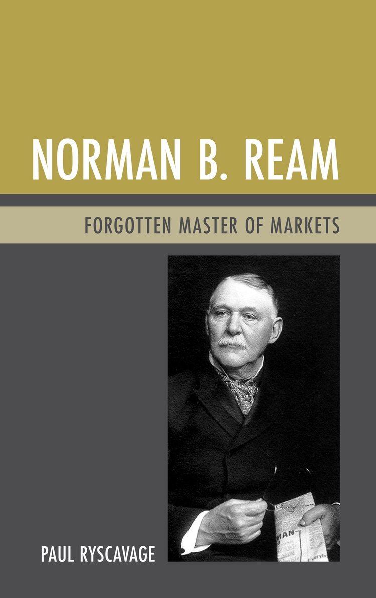Norman B. Ream Norman B Ream Forgotten Master of Markets Paul Ryscavage