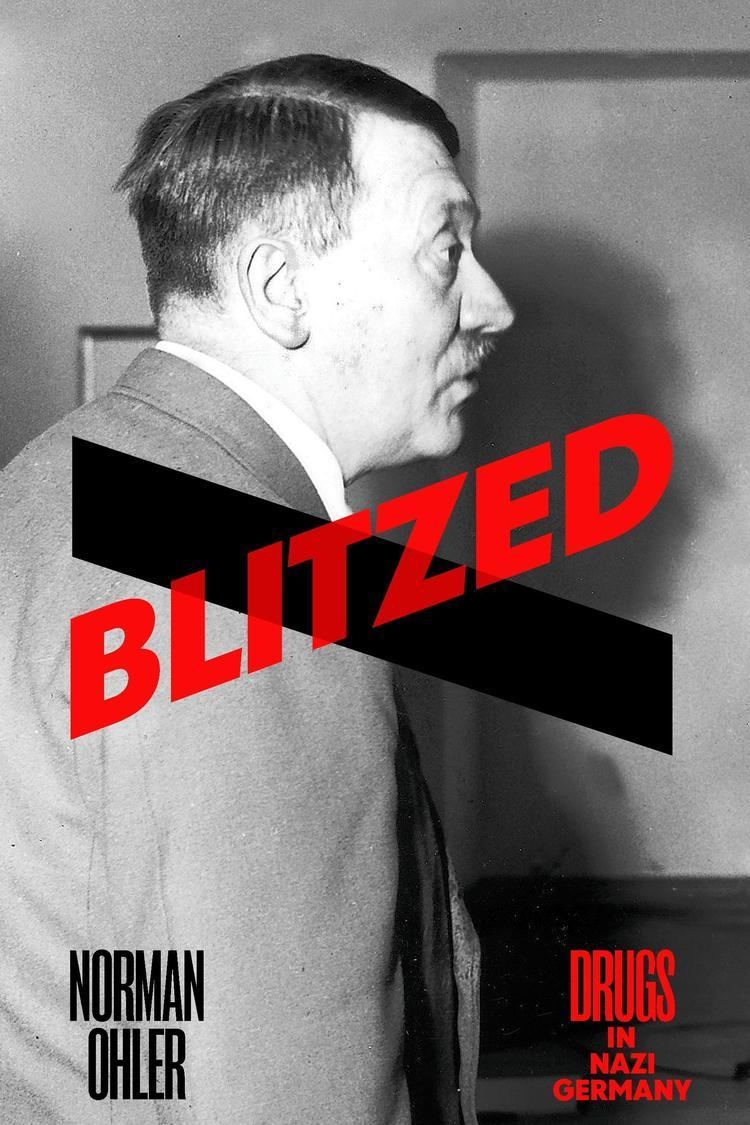 Norman Ohler Blitzed Drugs in Nazi Germany by Norman Ohler Saturday Review