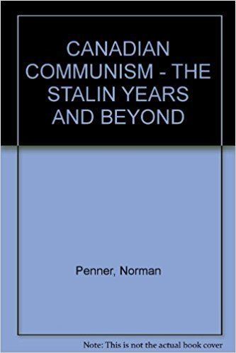 Norman Penner Canadian communism The Stalin years and beyond Norman Penner