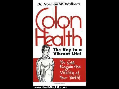 Norman W. Walker Health Book Review Colon Health Key to Vibrant Life by Dr