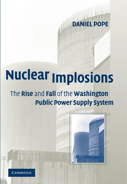 Nuclear Implosions: The Rise and Fall of the Washington Public Power Supply System t0gstaticcomimagesqtbnANd9GcTONJLY6DjWOm6tTE