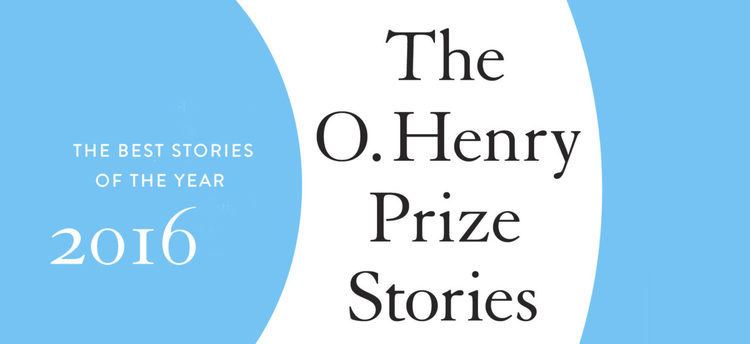 O. Henry Award Announcing the 2016 O Henry Prize Stories Literary Hub