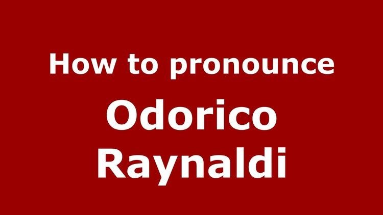 Odorico Raynaldi How to pronounce Odorico Raynaldi ItalianItaly PronounceNames
