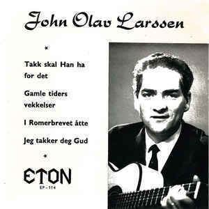 Olav Larssen John Olav Larssen Takk Skal Han Ha For Det Vinyl at Discogs