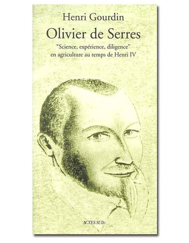 Olivier de Serres Biographie dOlivier de Serres par Henri Gourdin biographe