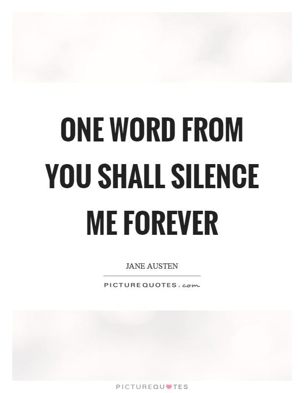 One Word from You One word from you shall silence me forever Picture Quotes