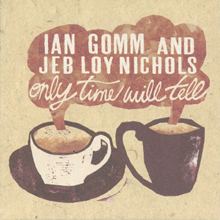 Only Time Will Tell (Ian Gomm and Jeb Loy Nichols album) httpsuploadwikimediaorgwikipediaen887Onl