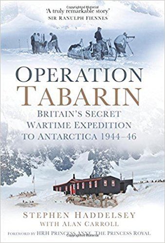 Operation Tabarin Operation Tabarin Britain39s Secret Wartime Expedition to Antarctica