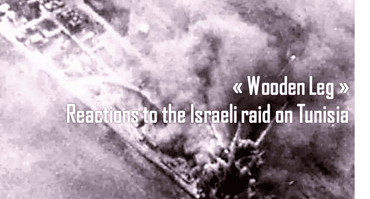 Operation Wooden Leg Wooden Leg Reactions to the Israeli raid on Tunisia by Robert