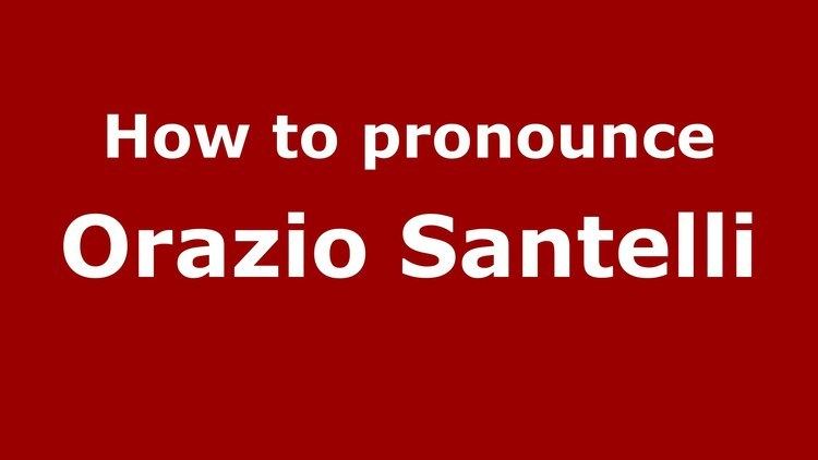Orazio Santelli How to pronounce Orazio Santelli ItalianItaly PronounceNames