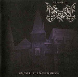 Originators of the Northern Darkness – A Tribute to Mayhem httpsimgdiscogscombdmlT3vTZ8jVxUvO38HGfxtHU