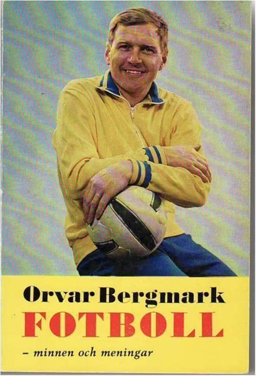 Orvar Bergmark Fotboll VM 1958 Sjlvbiografi av Orvar Bergmark Med